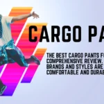 The best cargo pants for men with this comprehensive review. Find out which brands and styles are the most comfortable and durable.